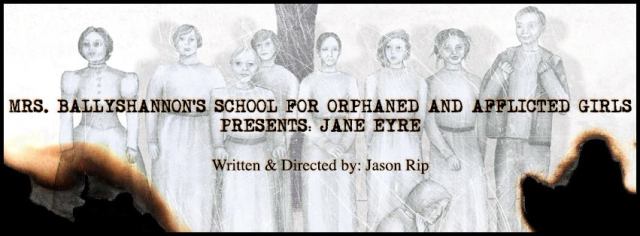 Mrs. Ballyshannon's School for Orphaned and Afflicted Girls Presents Jane Eyre