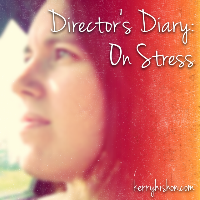 Director's Diary: On Stress