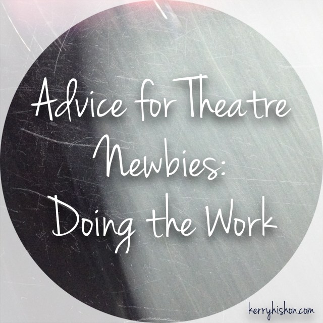 Advice for Theatre Newbies: Doing the Work