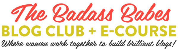 Badass Babes Blog Club + E-Course