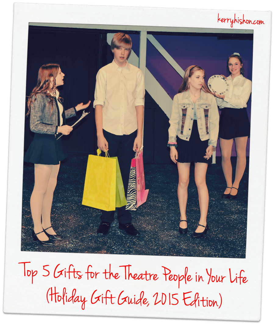 Top 5 Gifts for the Theatre People in Your Life (Holiday Gift Guide, 2015 Edition)