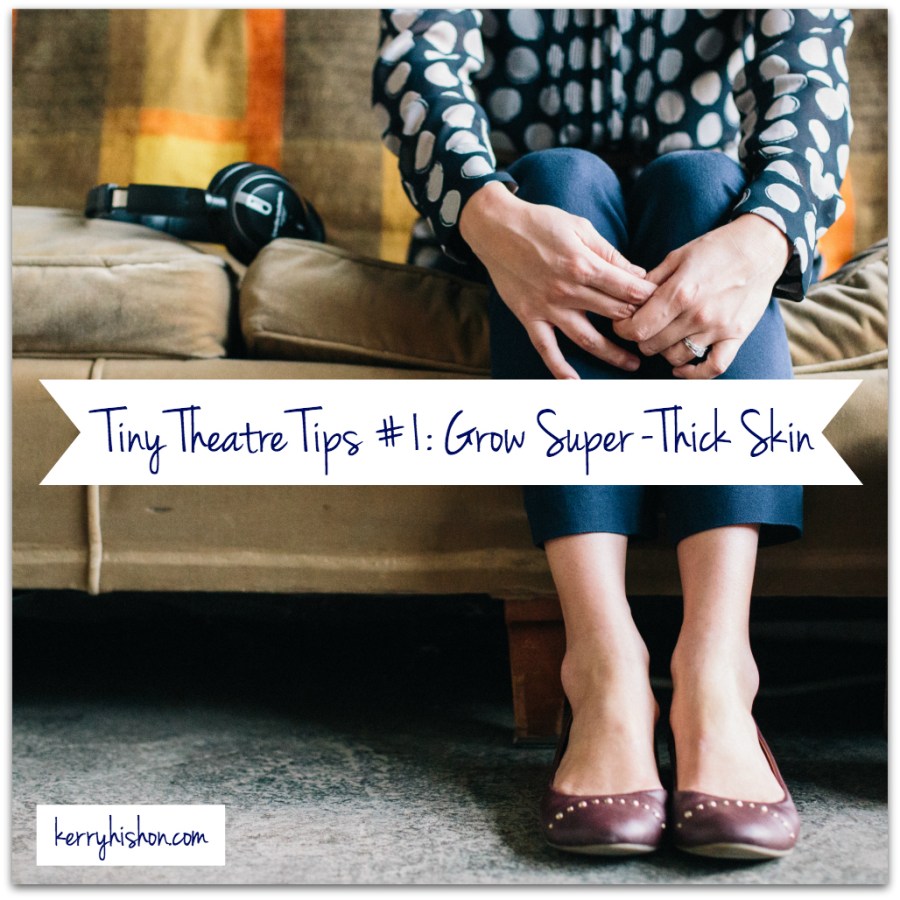 Tiny Theatre Tips #1: Grow Super-Thick Skin