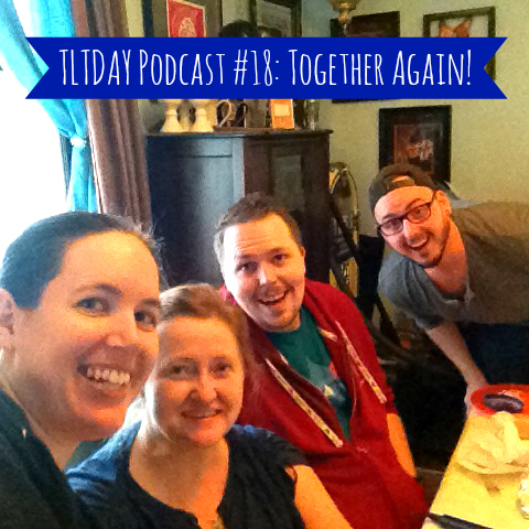 TLTDAY Podcast #18: Together Again!