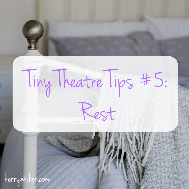 Tiny Theatre Tips #5: Rest