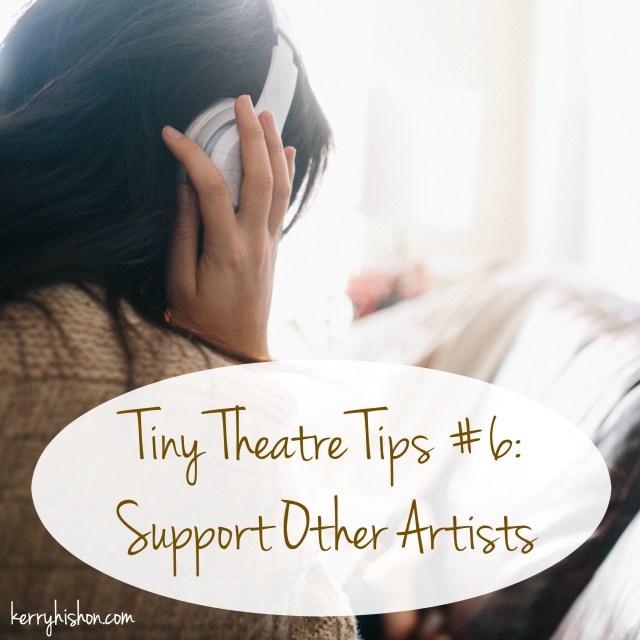 Tiny Theatre Tips #6: Support Other Artists