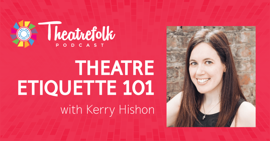 Theatre Etiquette 101 with Yours Truly on the Theatrefolk Podcast!